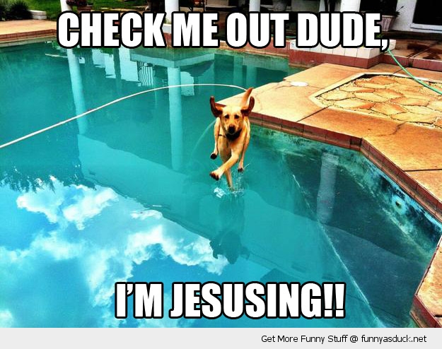 Dude, I'm Jesusing