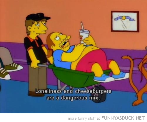 Cheeseburgers &amp; Loneliness