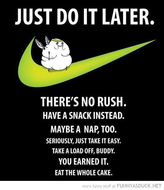 Just Do It Later