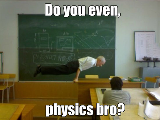 Do You Even Physics?